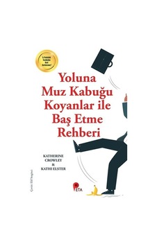 Yoluna Muz Kabuğu Koyanlar ile Baş Etme Rehberi - Katherine Crowley - Peta Yoluna Muz Kabuğu Koyanlar ile Baş Etme Rehberi - Katherine Crowley - Peta