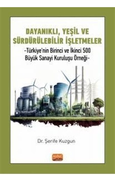Dayanıklı Yeşil ve Sürdürülebilir İşletmeler - Türkiye'nin Birinci ve İkinci 500 Büyük Sanayi Kurul - Şerife Kuzgun - Nobel Bilimsel Eserler Dayanıklı Yeşil ve Sürdürülebilir İşletmeler - Türkiye'nin Birinci ve İkinci 500 Büyük Sanayi Kurul - Şerife Kuzgun - Nobel Bilimsel Eserler