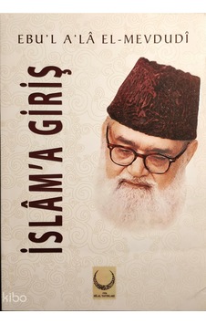 İslama Giriş Hilal Yayınları Ebul-ala El-mevdûdî Kimdir Hayatı, Eserleri Ve Kitapları Beka Kitap İslama Giriş Hilal Yayınları Ebul-ala El-mevdûdî Kimdir Hayatı, Eserleri Ve Kitapları Beka Kitap