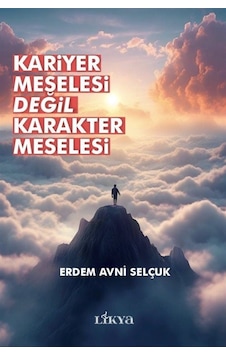 Kariyer Meselesi Değil Karakter Meselesi / Erdem Avni Selçuk