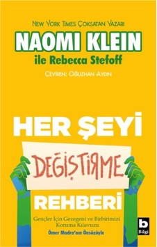 Her Şeyi Değiştirme Rehberi - Gençler İçin Gezegeni ve Birbirimizi Koruma Kılavuzu - Naomi Klein - Rebecca Stefoff - Bilgi Yayınevi Her Şeyi Değiştirme Rehberi - Gençler İçin Gezegeni ve Birbirimizi Koruma Kılavuzu - Naomi Klein - Rebecca Stefoff - Bilgi Yayınevi
