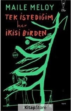 Tek İstediğim Her İkisi Birden - Maile Meloy - Yüz Kitap Tek İstediğim Her İkisi Birden - Maile Meloy - Yüz Kitap