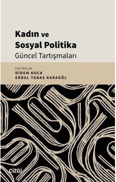 Kadın ve Sosyal Politika Güncel Tartışmaları- Çizgi Kitabevi Kadın ve Sosyal Politika Güncel Tartışmaları- Çizgi Kitabevi