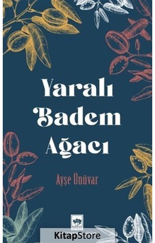 Yaralı Badem Ağacı - Ayşe Ünüvar - Ötüken Neşriyat Yaralı Badem Ağacı - Ayşe Ünüvar - Ötüken Neşriyat