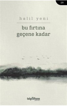 Bu Fırtına Geçene Kadar - Halil Yeni - Telgrafhane Yayınları Bu Fırtına Geçene Kadar - Halil Yeni - Telgrafhane Yayınları