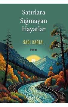 Satırlara Sığmayan Hayatlar / Sadi Kartal Satırlara Sığmayan Hayatlar / Sadi Kartal