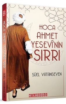 Hoca Ahmet Yesevi'nin Sırrı - Süel Vatanseven - Bilgeoğuz Yayınları