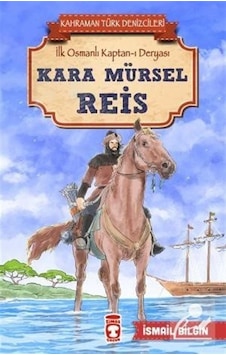 Kara Mürsel Reis - Kahraman Türk Denizcileri - İsmail Bilgin Kara Mürsel Reis - Kahraman Türk Denizcileri - İsmail Bilgin