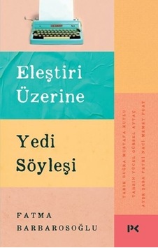 Eleştiri Üzerine Yedi Söyleşi - Fatma Barbarosoğlu - Profil Kitap