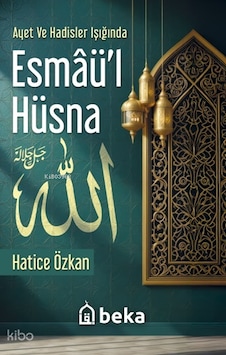 Ayet Ve Hadisler Işığında Esmâül Hüsna Beka Yayınları Hatice Özkan Kimdir Hayatı, Eserleri Ve Kitapları Beka Kitap Ayet Ve Hadisler Işığında Esmâül Hüsna Beka Yayınları Hatice Özkan Kimdir Hayatı, Eserleri Ve Kitapları Beka Kitap