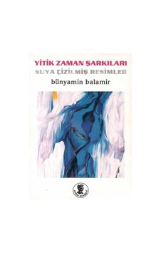 Yitik Zaman Şarkıları Suya Çizilmiş Resimler Şiir Desen - Bünyamin Balamir 1.baskı Yitik Zaman Şarkıları Suya Çizilmiş Resimler Şiir Desen - Bünyamin Balamir 1.baskı