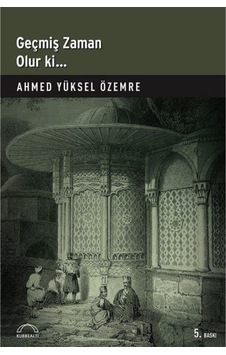 Geçmiş Zaman Olur Ki... - Ahmed Yüksel Özemre - Kubbealtı Neşriyatı