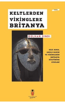 Keltlerden Vikinglere Britanya / Gülhan Sındı Keltlerden Vikinglere Britanya / Gülhan Sındı