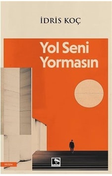 Yol Seni Yormasın / İdris Koç Yol Seni Yormasın / İdris Koç