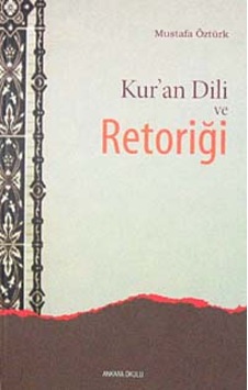 Kur'an Dili ve Retoriği - Mustafa Öztürk - Ankara Okulu Yayınları Kur'an Dili ve Retoriği - Mustafa Öztürk - Ankara Okulu Yayınları