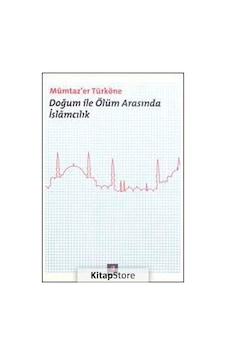 Doğum ile Ölüm Arasında İslamcılık - Mümtaz'er Türköne - Kapı Yayınları