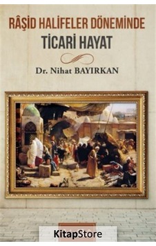 Raşid Halifeler Döneminde Ticari Hayat / Nihat Bayırkan