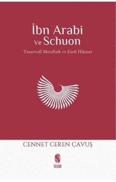 İbn Arabi ve Schuon: Tasavvufi Metafizik ve Ezeli Hikmet - Cennet Ceren Çavuş - İnsan Yayınları İbn Arabi ve Schuon: Tasavvufi Metafizik ve Ezeli Hikmet - Cennet Ceren Çavuş - İnsan Yayınları