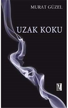 Uzak Koku - Murat Güzel - İz Yayıncılık Uzak Koku - Murat Güzel - İz Yayıncılık