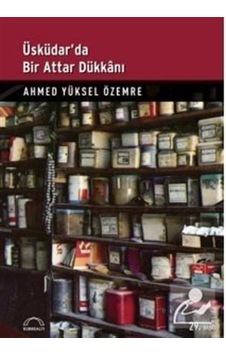 Üsküdar'da Bir Attar Dükkanı - Ahmed Yüksel Özemre - Kubbealtı Neşriyatı