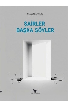 Şairler Başka Söyler / Sadettin Yıldız Şairler Başka Söyler / Sadettin Yıldız