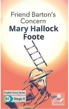 Friend Barton's Concern - English Story Series - B2 Stage 4 - Mary Hallock Foote - Gece Kitaplığı Friend Barton's Concern - English Story Series - B2 Stage 4 - Mary Hallock Foote - Gece Kitaplığı