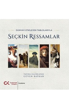 Dünyayı Etkileyen Tablolarıyla Seçkin Ressamlar / Güven Baykan Dünyayı Etkileyen Tablolarıyla Seçkin Ressamlar / Güven Baykan