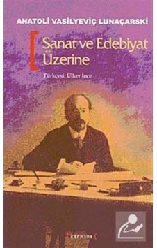 Sanat Ve Edebiyat Üzerine - Anatoli Vasilyeviç Lunaçarski - Kırmızı Yayınları Sanat Ve Edebiyat Üzerine - Anatoli Vasilyeviç Lunaçarski - Kırmızı Yayınları
