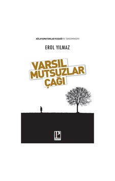 Varsıl Mutsuzlar Çağı - Erol Yılmaz - Pozitif Yayıncılık