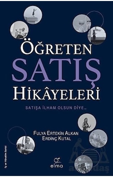 Öğreten Satış Hikayeleri - Erdinç Kutal - Fulya Ertekin Alkan - Elma Yayınevi Öğreten Satış Hikayeleri - Erdinç Kutal - Fulya Ertekin Alkan - Elma Yayınevi