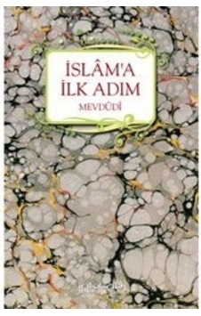 Islam'A Ilk Adım Seyyid Ebul Ala Mevdudi Islam'A Ilk Adım Seyyid Ebul Ala Mevdudi