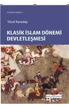 Klasik İslam Dönemi Devletleşmesi / Yücel Karadaş