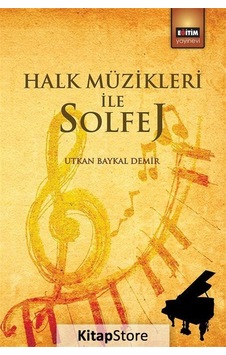 Halk Müzikleri ile Solfej - Utkan Baykal Demir - Eğitim Yayınevi Halk Müzikleri ile Solfej - Utkan Baykal Demir - Eğitim Yayınevi