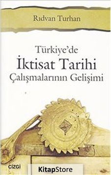 Türkiye'de İktisat Tarihi Çalışmalarının Gelişimi - Rıdvan Turhan - Çizgi Kitabevi