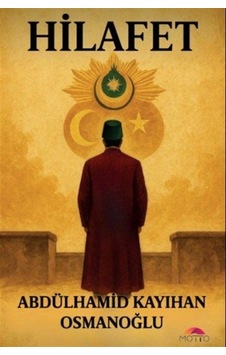 Hilafet / Abdülhamid Kayıhan Osmanoğlu Hilafet / Abdülhamid Kayıhan Osmanoğlu