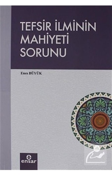 Tefsir İlminin Mahiyeti Sorunu - Enes Büyük - Ensar Neşriyat Tefsir İlminin Mahiyeti Sorunu - Enes Büyük - Ensar Neşriyat