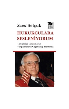 Hukukçulara Sesleniyorum - Tartışmaya Dayanmayan Yargılamaların Geçersizliği Hakkında İmge Kitabevi Hukukçulara Sesleniyorum - Tartışmaya Dayanmayan Yargılamaların Geçersizliği Hakkında İmge Kitabevi