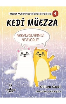 Kedi Müezza - Arkadaşlarımızı Seviyoruz - Hazreti Muhammed'in İzinde Sevgi Serisi 4 - Gülşen Gazel - Serencam Yayınevi Kedi Müezza - Arkadaşlarımızı Seviyoruz - Hazreti Muhammed'in İzinde Sevgi Serisi 4 - Gülşen Gazel - Serencam Yayınevi