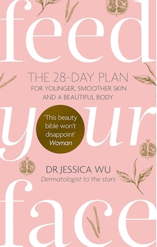 Feed Your Face: The 28-day Plan For Younger, Smoother Skin And A Beautiful Body Feed Your Face: The 28-day Plan For Younger, Smoother Skin And A Beautiful Body