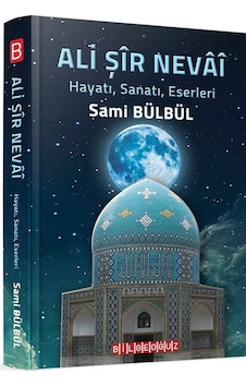 Ali Şir Nevai HayatıSanatıEserleri - Sami Bülbül - Bilgeoğuz Yayınları Ali Şir Nevai HayatıSanatıEserleri - Sami Bülbül - Bilgeoğuz Yayınları