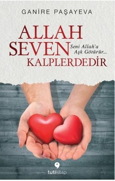 Allah Seven Kalplerdedir - Ganire Paşayeva - Tuti Kitap Allah Seven Kalplerdedir - Ganire Paşayeva - Tuti Kitap