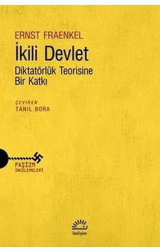 İkili Devlet - Diktatörlük Teorisine Bir Katkı - Ernst Fraenkel - İletişim Yayınları İkili Devlet - Diktatörlük Teorisine Bir Katkı - Ernst Fraenkel - İletişim Yayınları