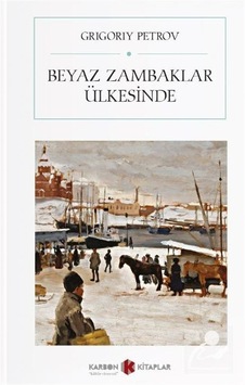 Ak Zambaklar Ülkesinde - Grigory Petrov - Karbon Kitaplar Ak Zambaklar Ülkesinde - Grigory Petrov - Karbon Kitaplar