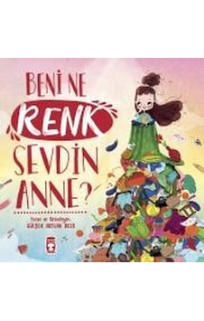 Beni Ne Renk Sevdin Anne? - Gülşen Arslan Akça - Timaş Çocuk