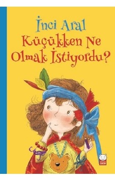 Küçükken Ne Olmak İstiyordu? - İnci Aral - Kırmızı Kedi Küçükken Ne Olmak İstiyordu? - İnci Aral - Kırmızı Kedi