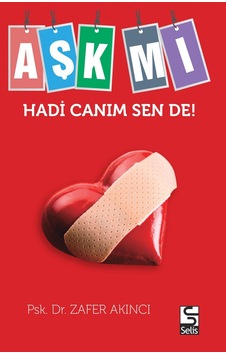 Aşk Mı Hadi Canım Sende! Uyg. Psk. Uzmanı Zafer Akıncı Selis Kitaplar 2016