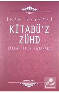 Kitabü'Z-Zühd - Allah Için Yaşamak - Imam Beyhaki