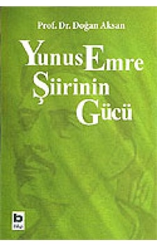 Yunus Emre Şiirinin Gücü - Doğan Aksan - Bilgi Yayınevi Yunus Emre Şiirinin Gücü - Doğan Aksan - Bilgi Yayınevi