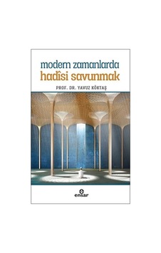 Modern Zamanlarda Hadisi Savunmak  - Yavuz Köktaş  - Ensar Neşriyat