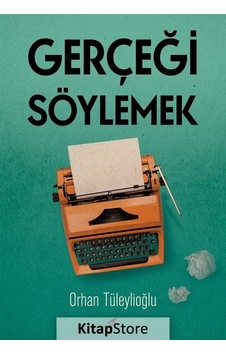 Gerçeği Söylemek - Orhan Tüleylioğlu - Karakarga